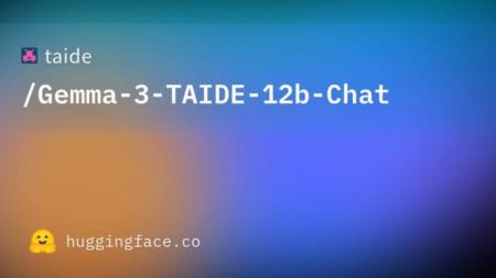 改以 Gemma 3 為基礎，新版繁中 TAIDE 模型上架 Hugging Face